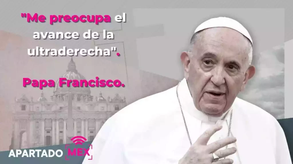 al Papa Francisco le preocupa el avance de la ultraderecha