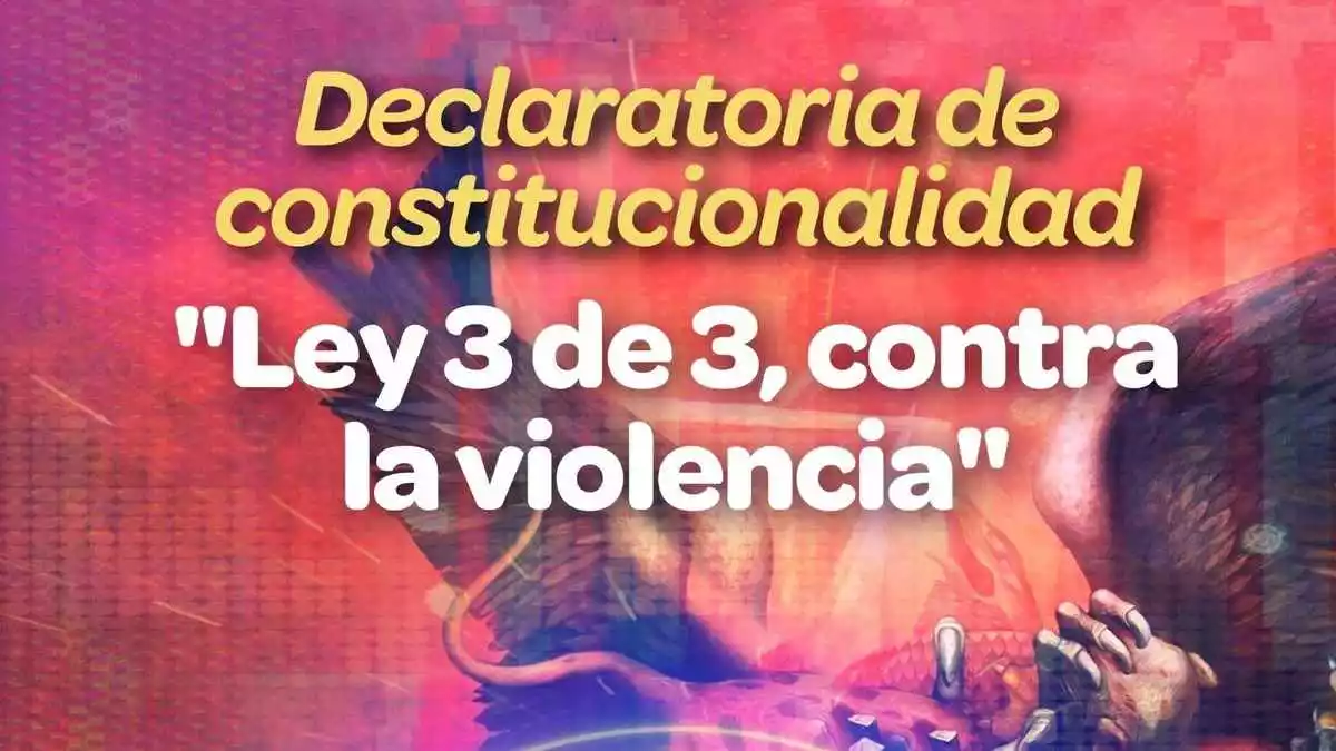 Declaran constitucionalidad de Ley 3 de 3 contra la violencia