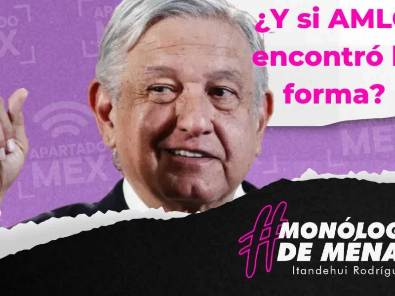 ¿Y si AMLO encontró la manera?