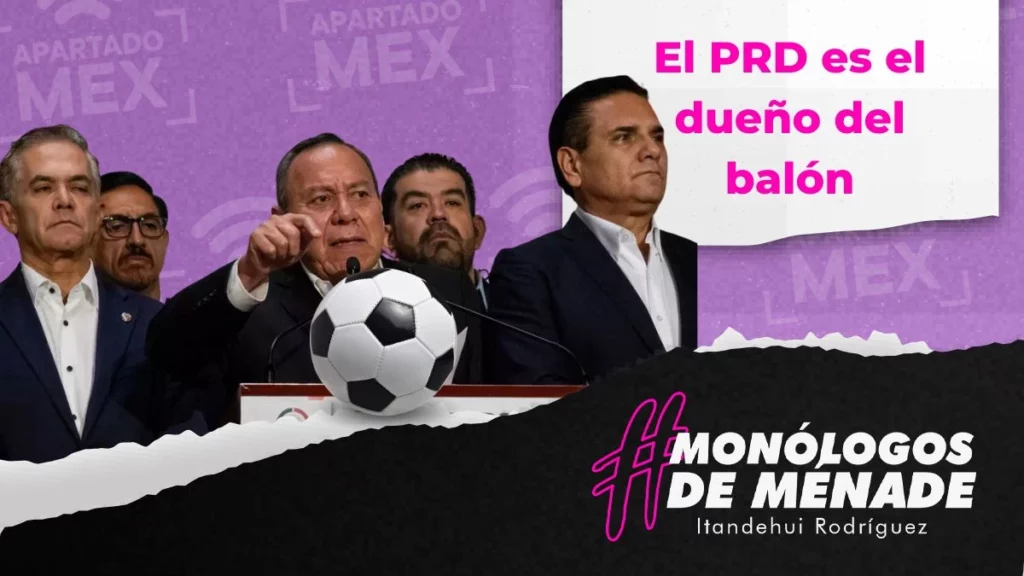 Nos guste o no, el PRD es el dueño del balón