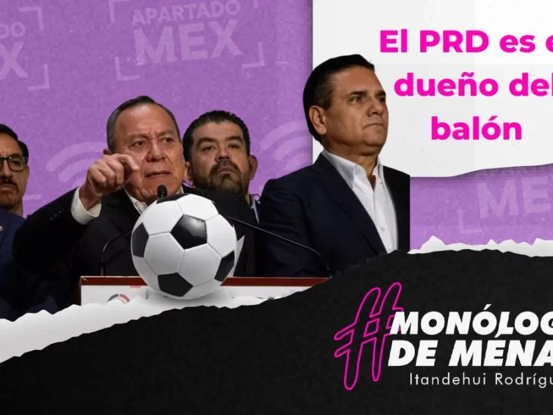 Nos guste o no, el PRD es el dueño del balón