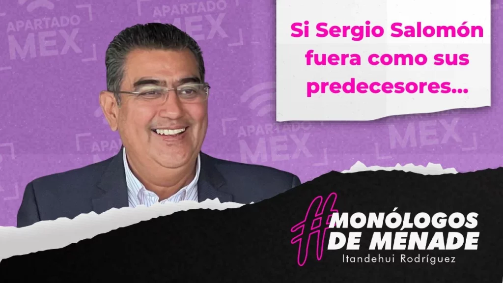 Si Sergio Salomón fuera como sus predecesores