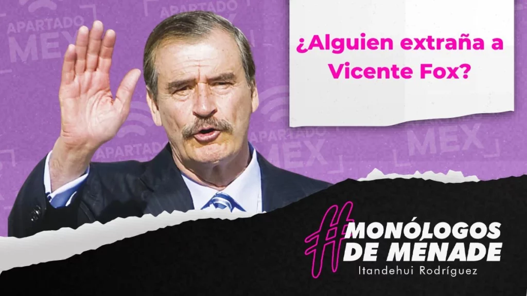 ¿Alguien extraña a Vicente Fox?